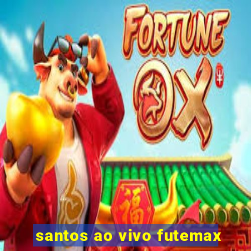 santos ao vivo futemax